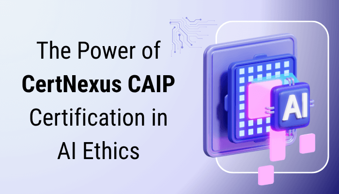 The Power of CertNexus CAIP Certification in AI Ethics