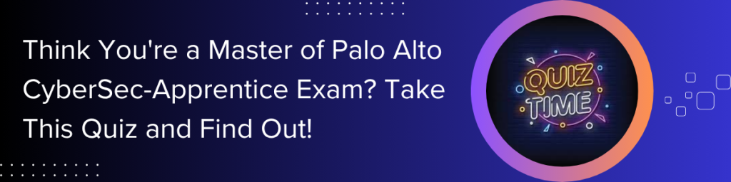 Palo Alto CyberSec-Apprentice Practice Test