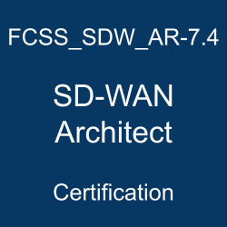Fortinet FCSS_SDW_AR-7.4 SD-WAN Architect certification