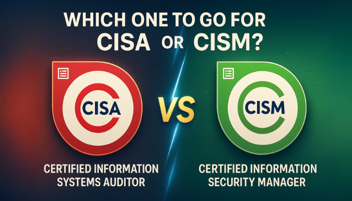 Comparison graphic showing “Which one to go for CISA or CISM?” with CISA (Certified Information Systems Auditor) on the left in red and CISM (Certified Information Security Manager) on the right in green.