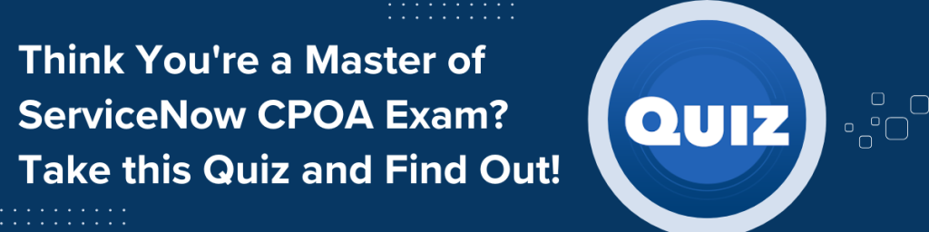 ServiceNow CPOA Exam Quiz banner – Test your knowledge