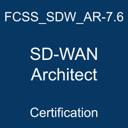 FCSS_SDW_AR-7.6 SD-WAN Architect certification