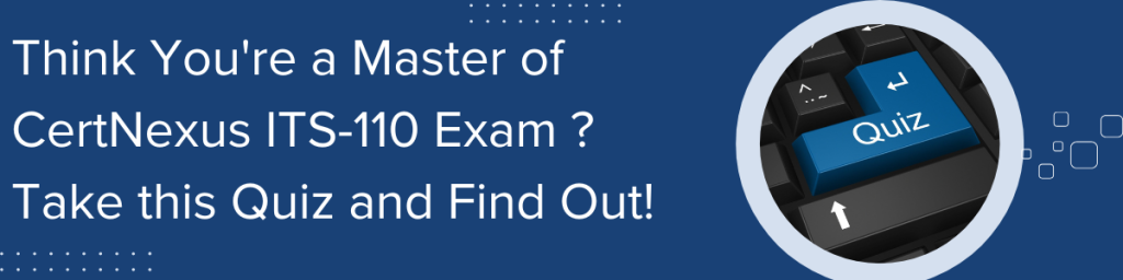 Think You're a Master of CertNexus ITS-110 Exam? Take this Quiz and Find Out! — promotional banner with blue keyboard quiz key and white text on a dark blue background