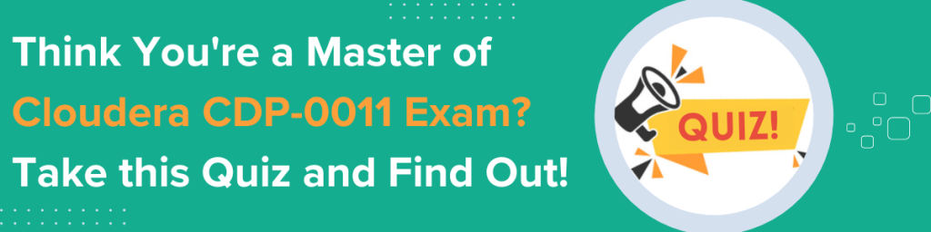 Think You're a Master of Cloudera CDP-0011 Exam? Take this Quiz and Find Out! Featuring a megaphone and the word QUIZ on a yellow banner.