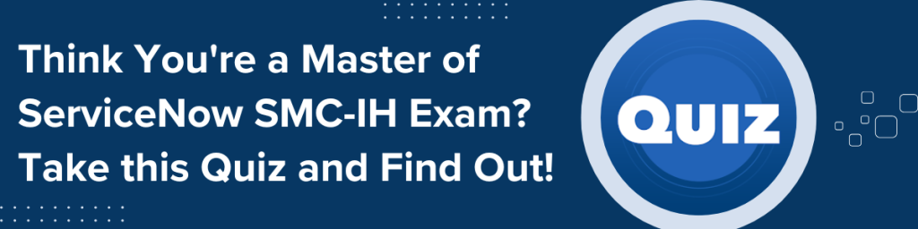 Banner with text promoting a ServiceNow SMC-IH exam quiz and a circular blue quiz icon.