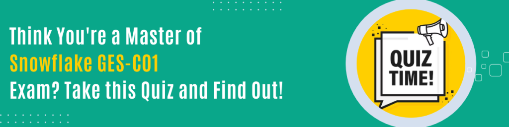 Think you're a master of Snowflake GES-C01 exam? Take this quiz and find out banner with quiz time graphic on green background.