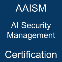 AAISM: ISACA Advanced in AI Security Management