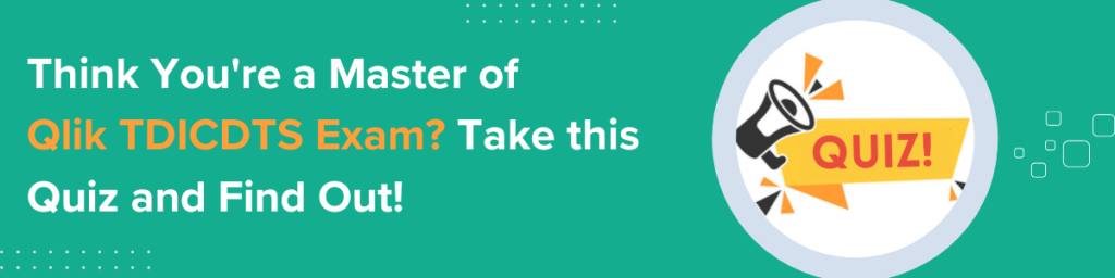 Think You're a Master of Qlik TDICDTS Exam Take this Quiz and Find Out