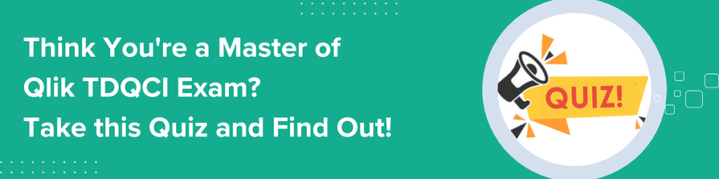 Think You're a Master of Qlik TDQCI Exam? Take this Quiz and Find Out!