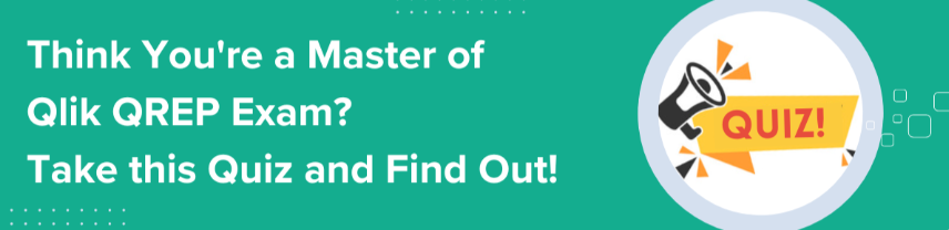 Think You're a Master of Qlik QREP Exam? Take this Quiz and Find Out!