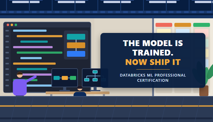 Databricks ML Professional certification banner showing a code room with an engineer at two monitors and a headline plate reading The model is trained, now ship it